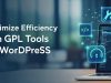 Maximize Efficiency with GPL Tools for WordPress Maximize Efficiency with GPL Tools for WordPress