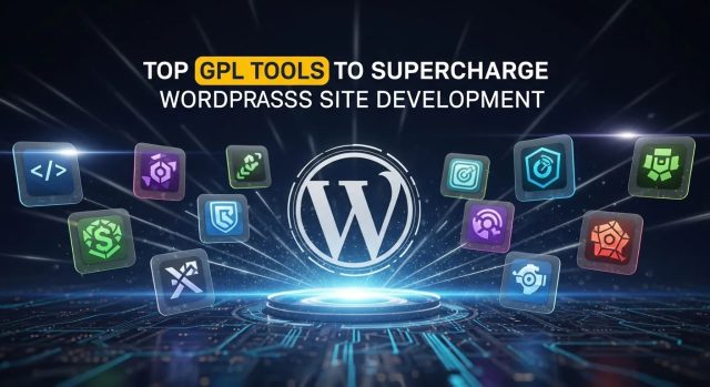 Top GPL Tools to Supercharge Your WordPress Site Development